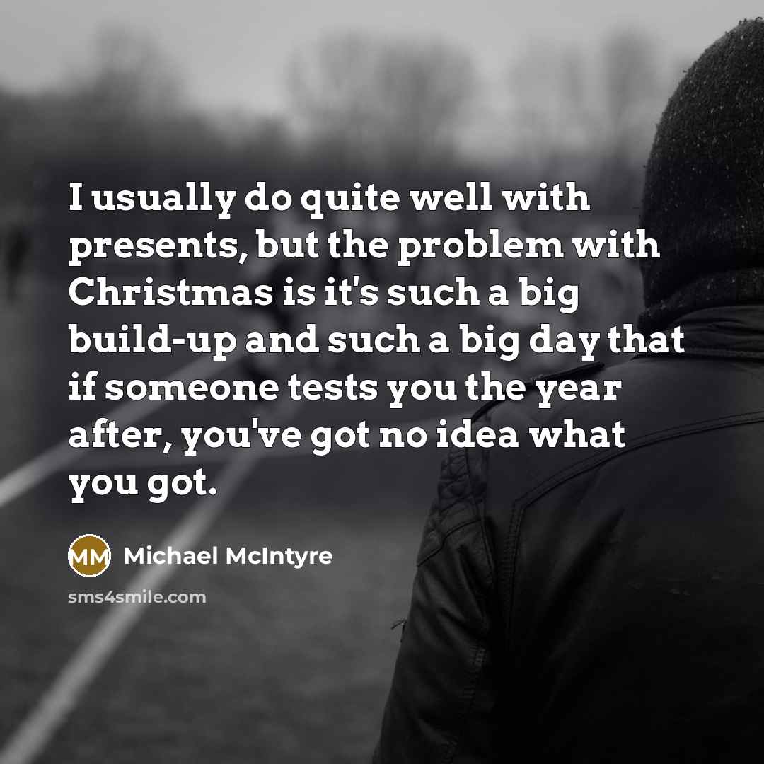 “I usually do quite well with presents, but the problem…” quote by Michael McIntyre