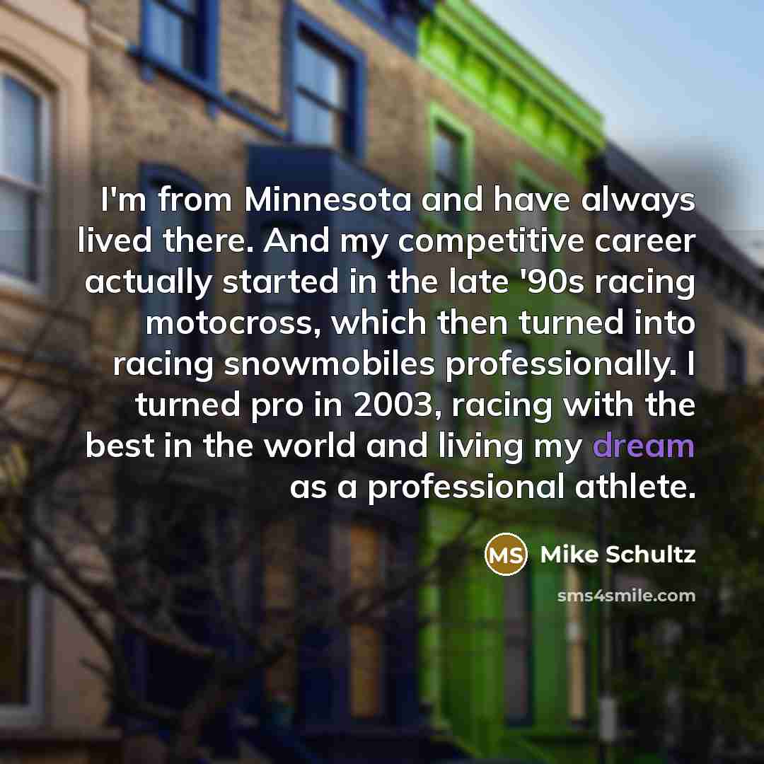 “I'm from Minnesota and have always lived there. And my…” quote by Mike Schultz