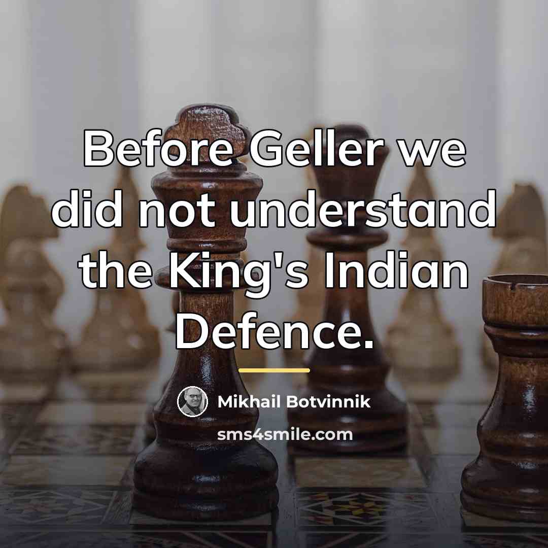 “Before Geller we did not understand the King's Indian Defence.…” quote by Mikhail Botvinnik