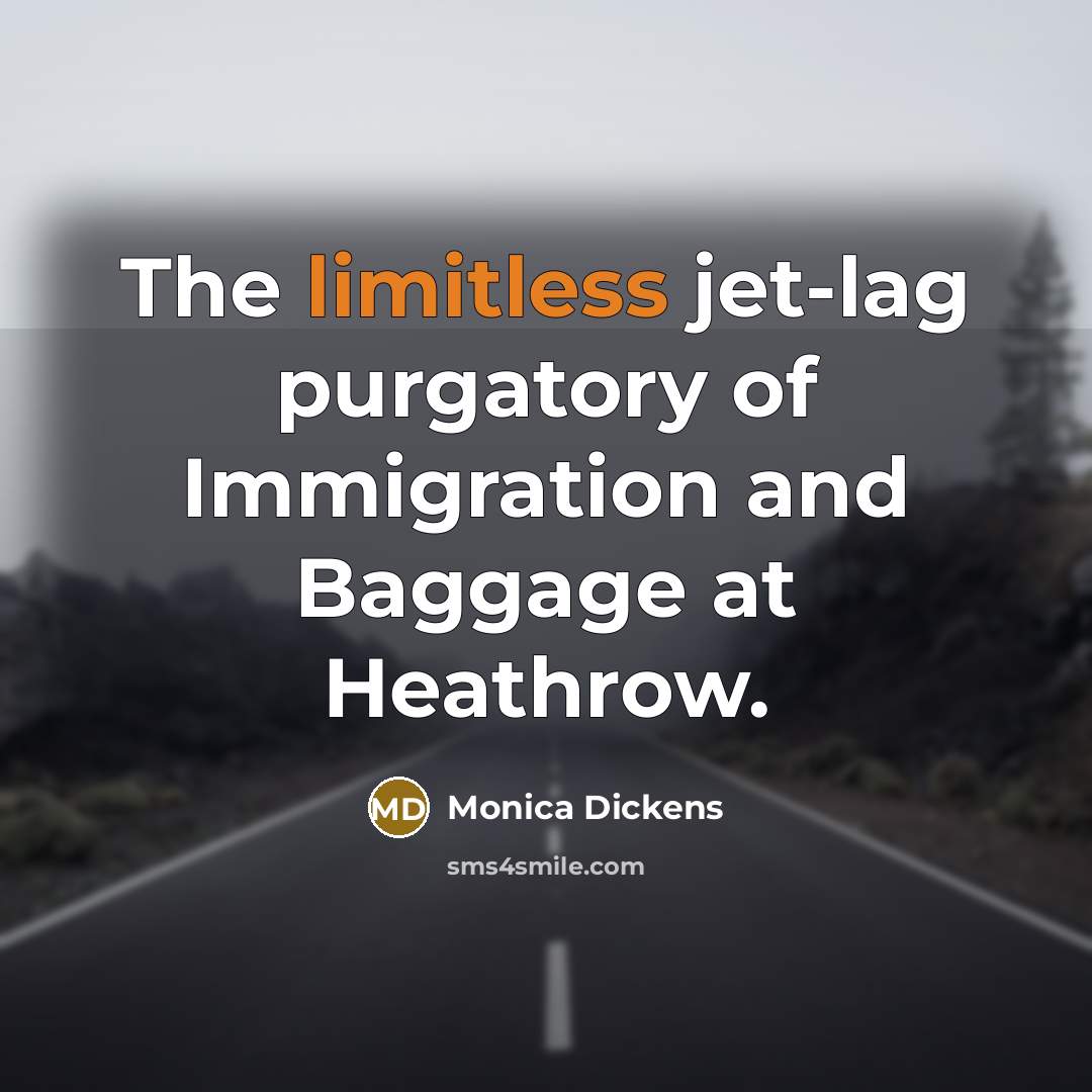 “The limitless jet-lag purgatory of Immigration and Baggage at Heathrow.…” quote by Monica Dickens