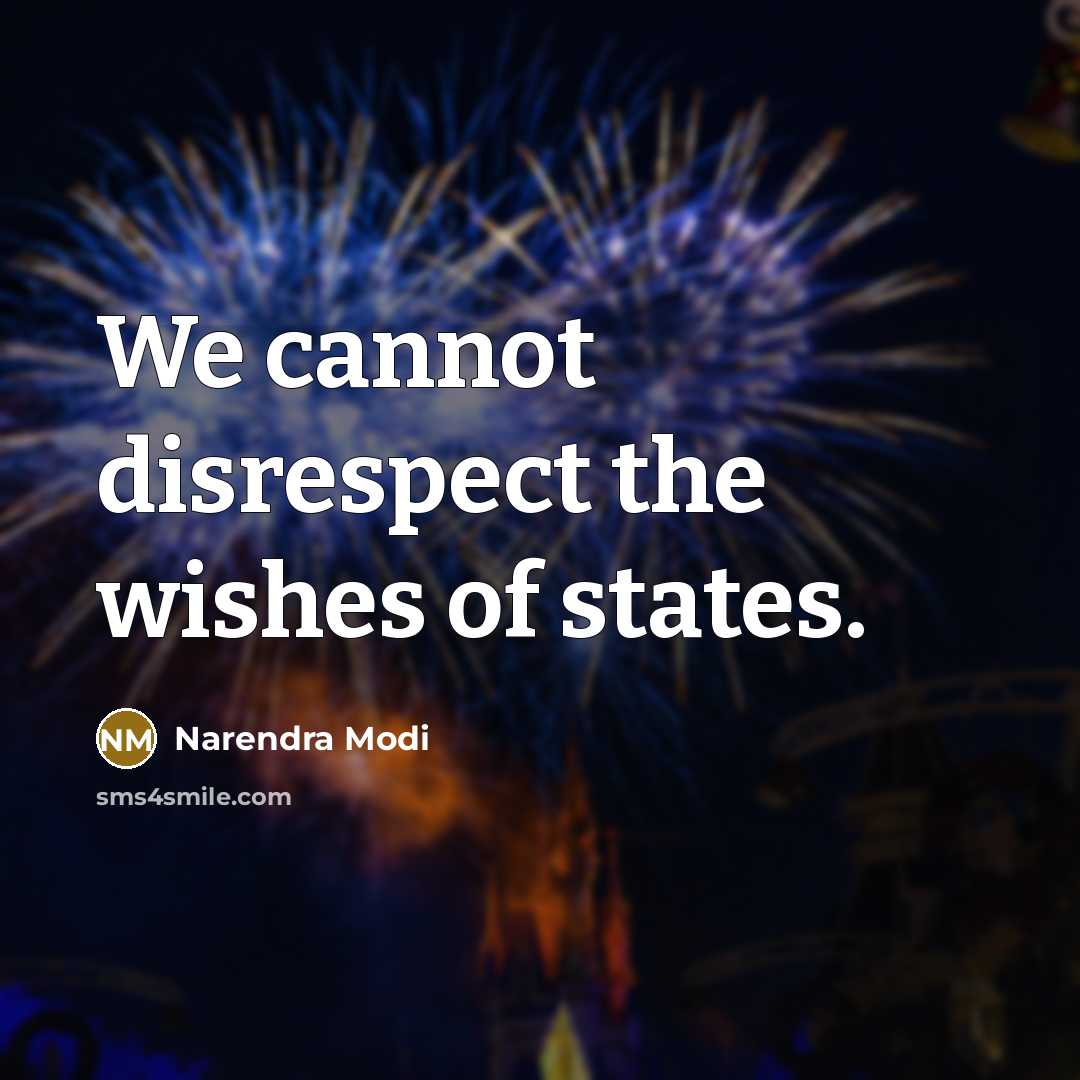 “We cannot disrespect the wishes of states.…” quote by Narendra Modi