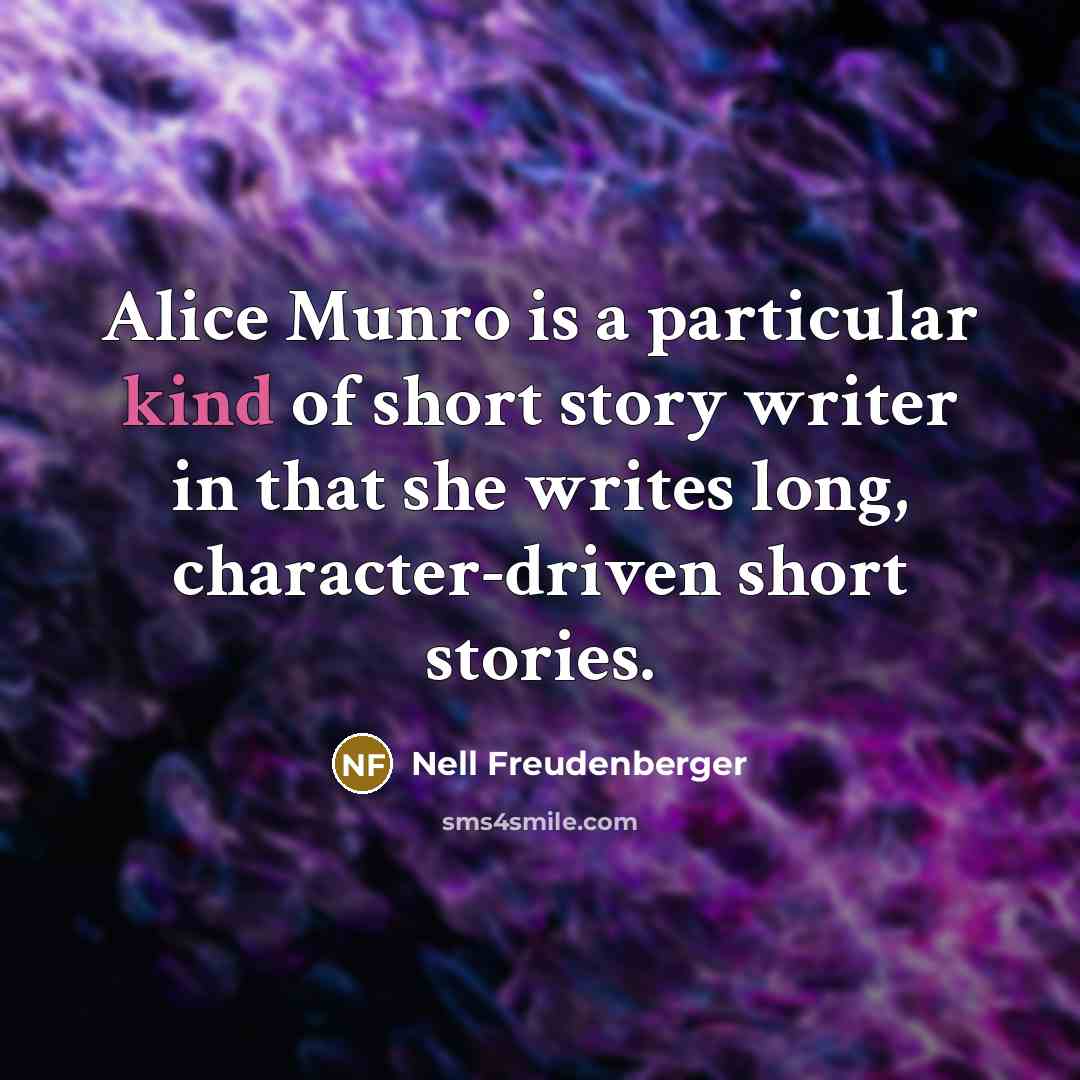 “Alice Munro is a particular kind of short story writer…” quote by Nell Freudenberger