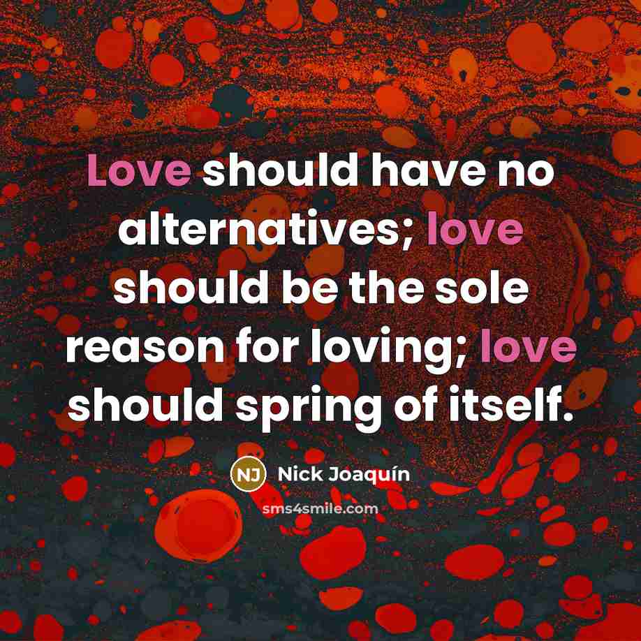“Love should have no alternatives; love should be the sole…” quote by Nick Joaquín
