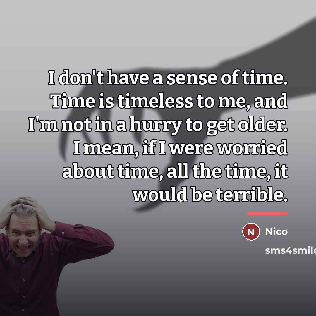 “I don't have a sense of time. Time is timeless…” quote by Nico