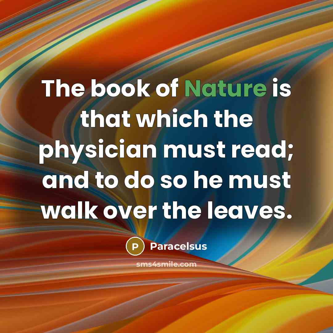 “The book of Nature is that which the physician must…” quote by Paracelsus