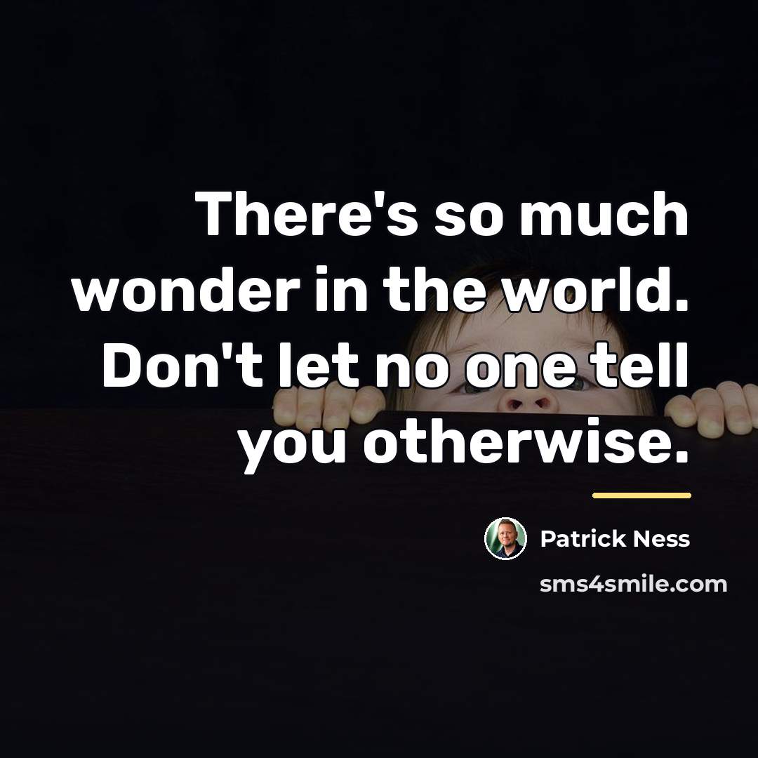 “There's so much wonder in the world. Don't let no…” quote by Patrick Ness