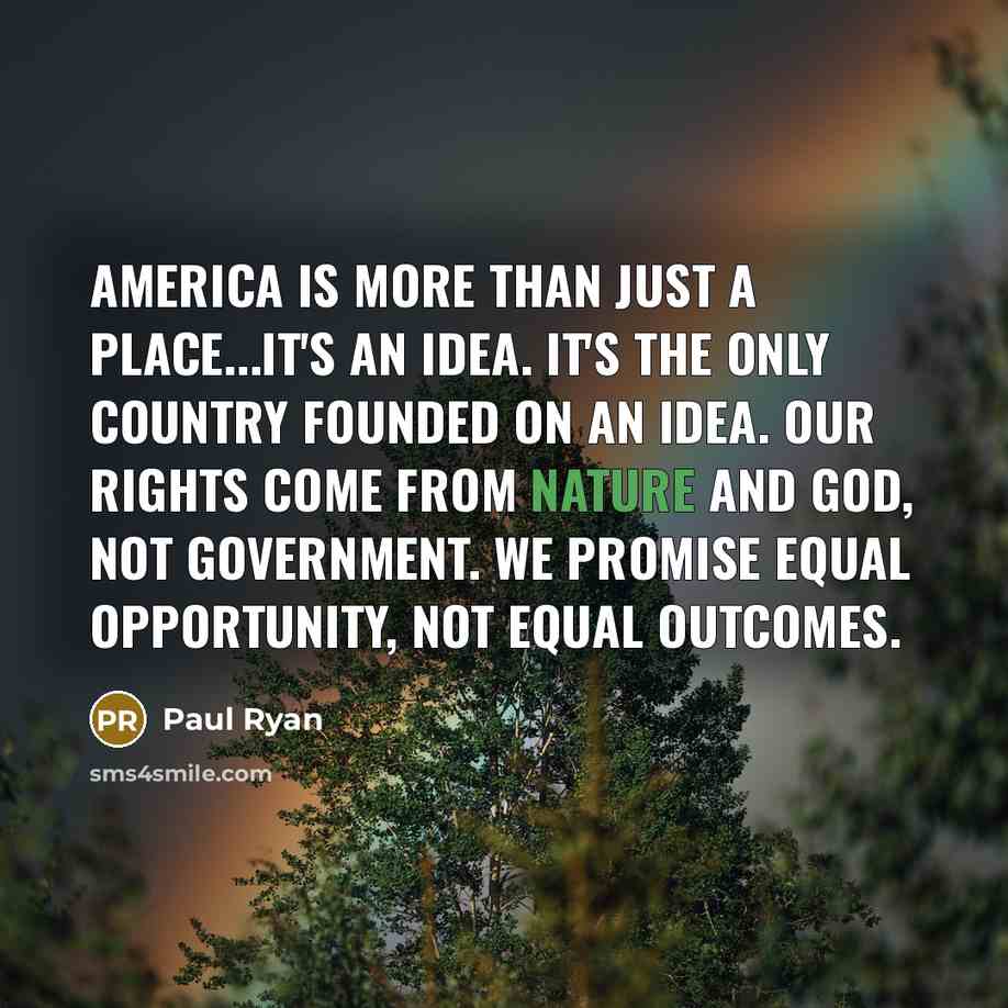 “America is more than just a place...it's an idea. It's…” quote by Paul Ryan