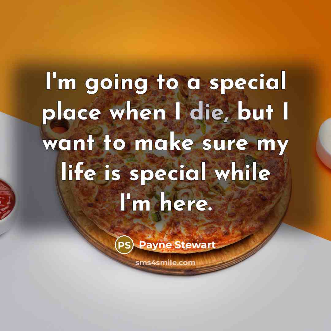 “I'm going to a special place when I die, but…” quote by Payne Stewart