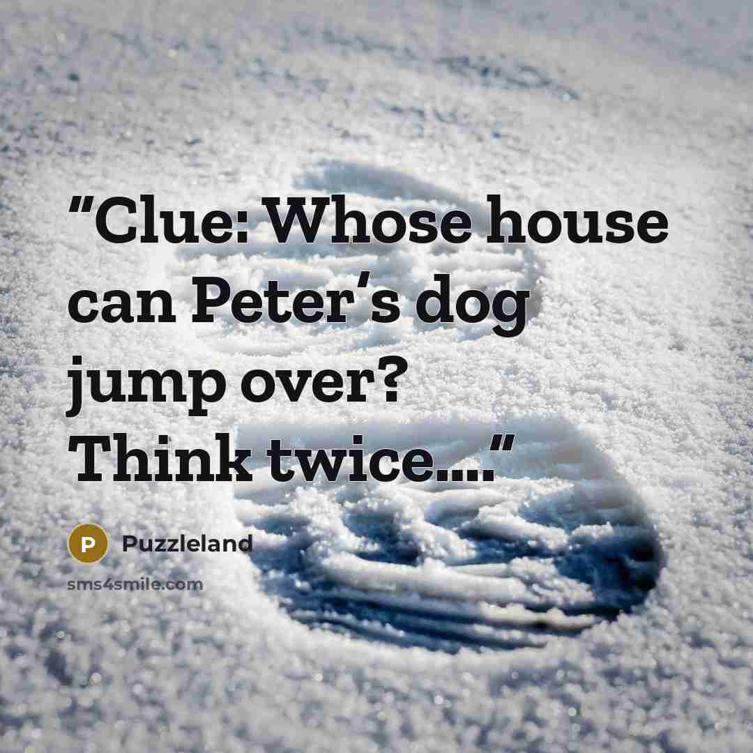 “Clue: Whose house can Peter’s dog jump over? Think twice….” quote by Puzzleland