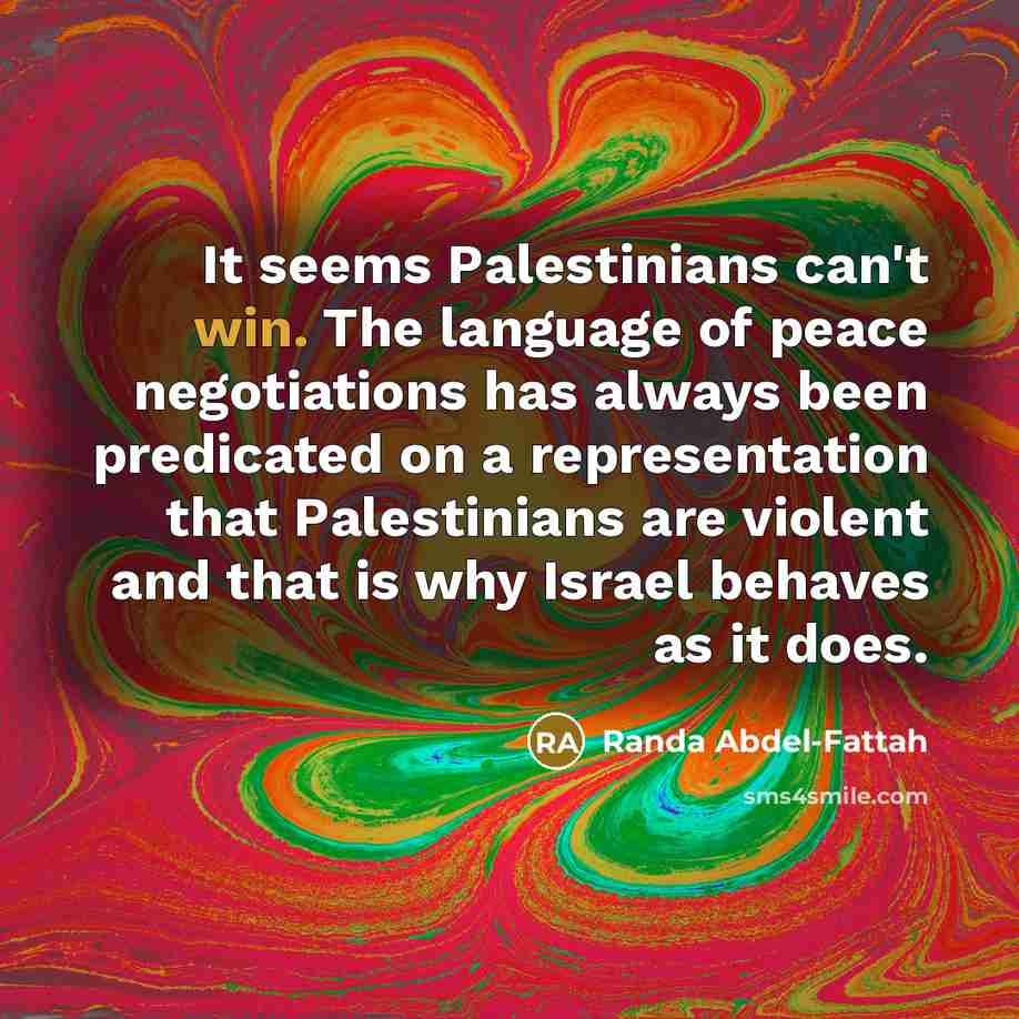 “It seems Palestinians can't win. The language of peace negotiations…” quote by Randa Abdel-Fattah