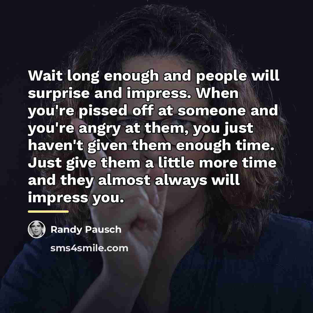 “Wait long enough and people will surprise and impress. When…” quote by Randy Pausch