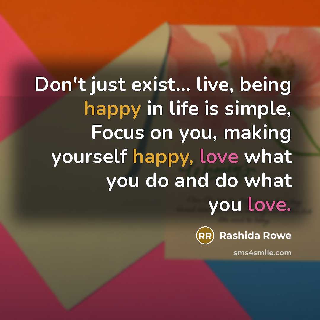 “Don't just exist... live, being happy in life is simple,…” quote by Rashida Rowe