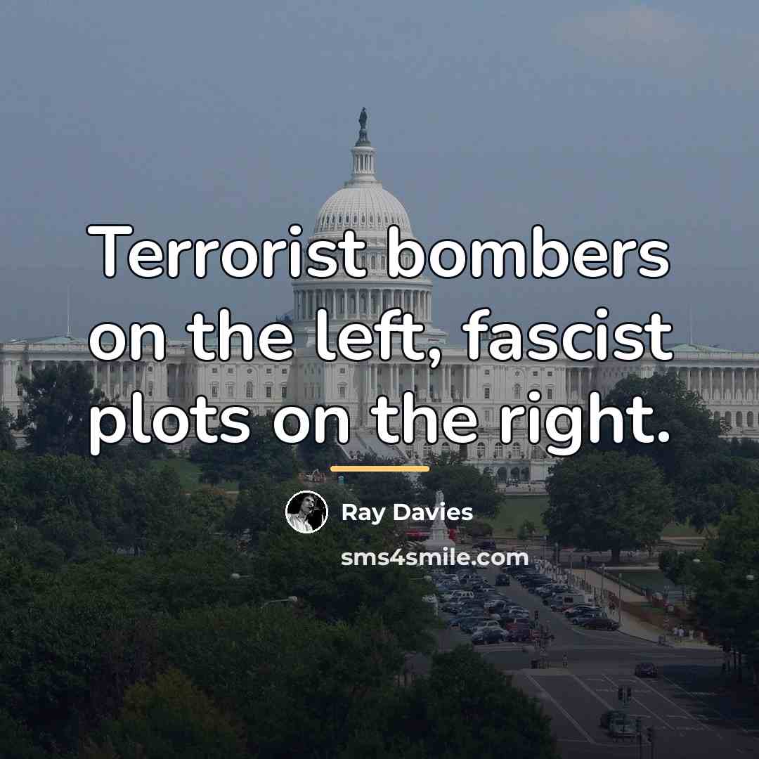 “Terrorist bombers on the left, fascist plots on the right.…” quote by Ray Davies