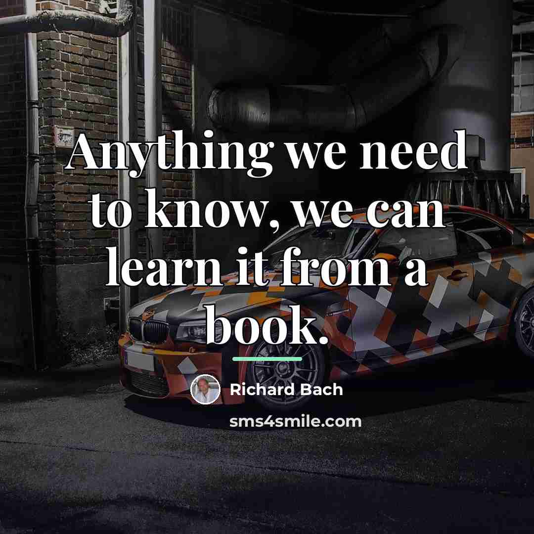 “Anything we need to know, we can learn it from…” quote by Richard Bach