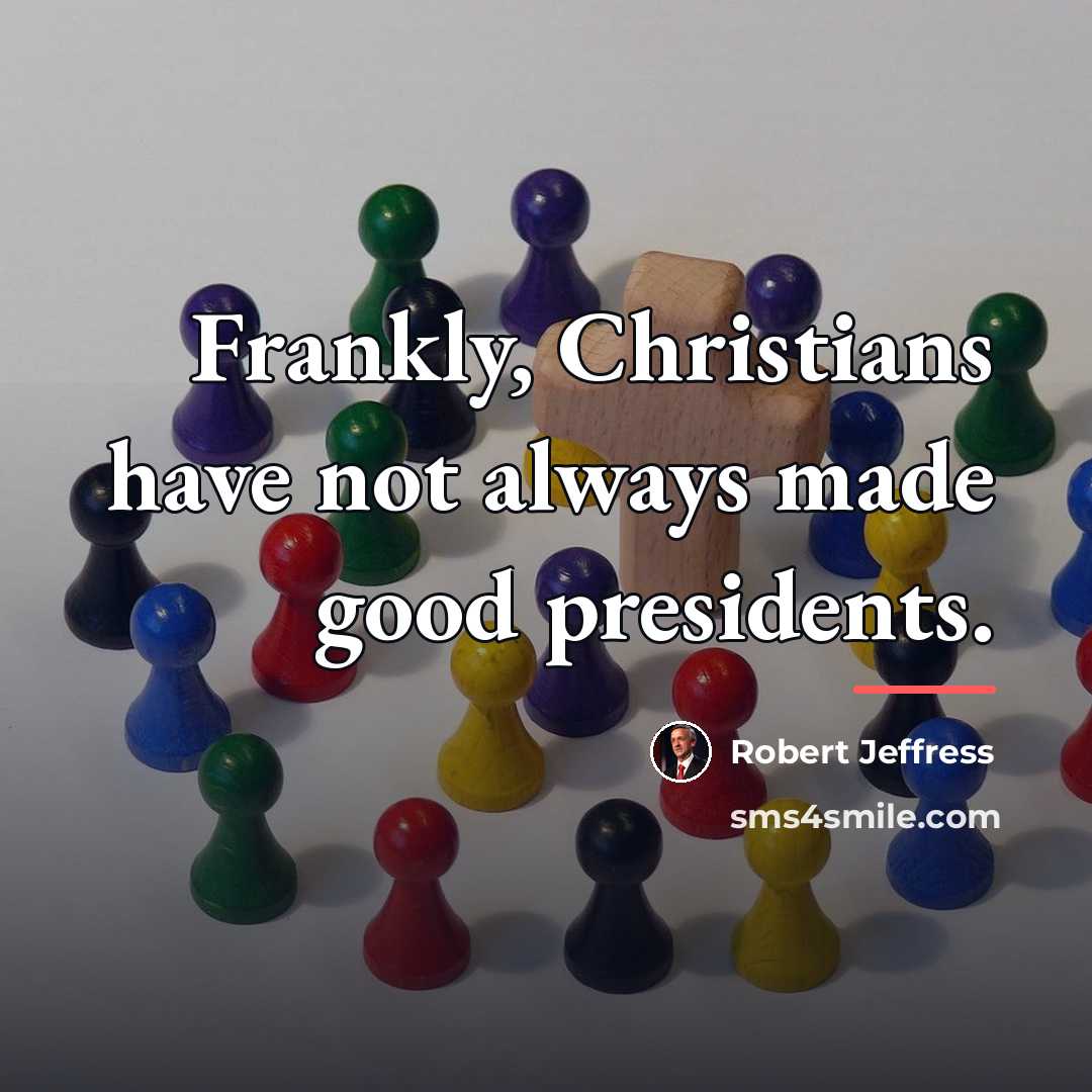 “Frankly, Christians have not always made good presidents.…” quote by Robert Jeffress