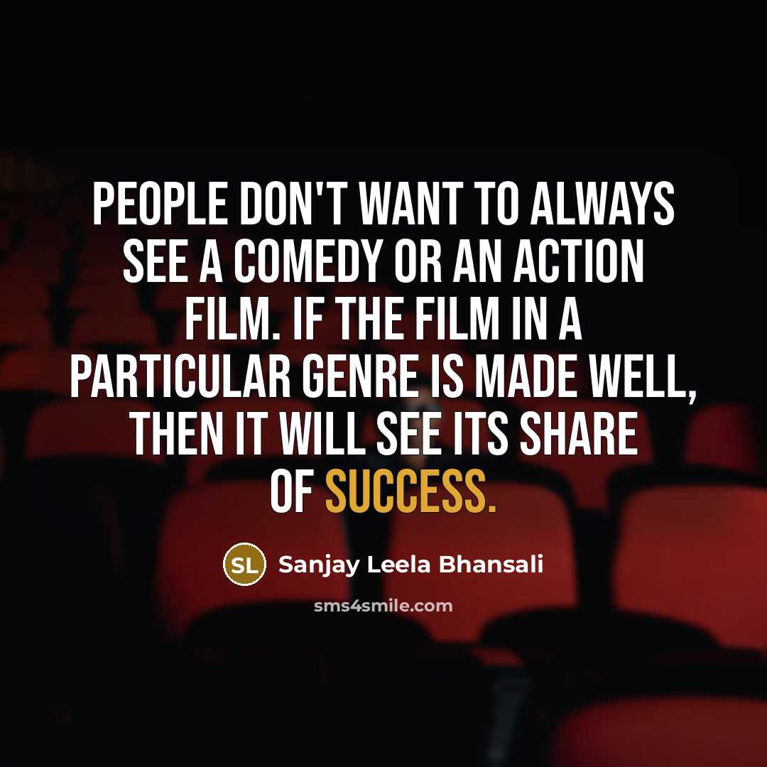 “People don't want to always see a comedy or an…” quote by Sanjay Leela Bhansali