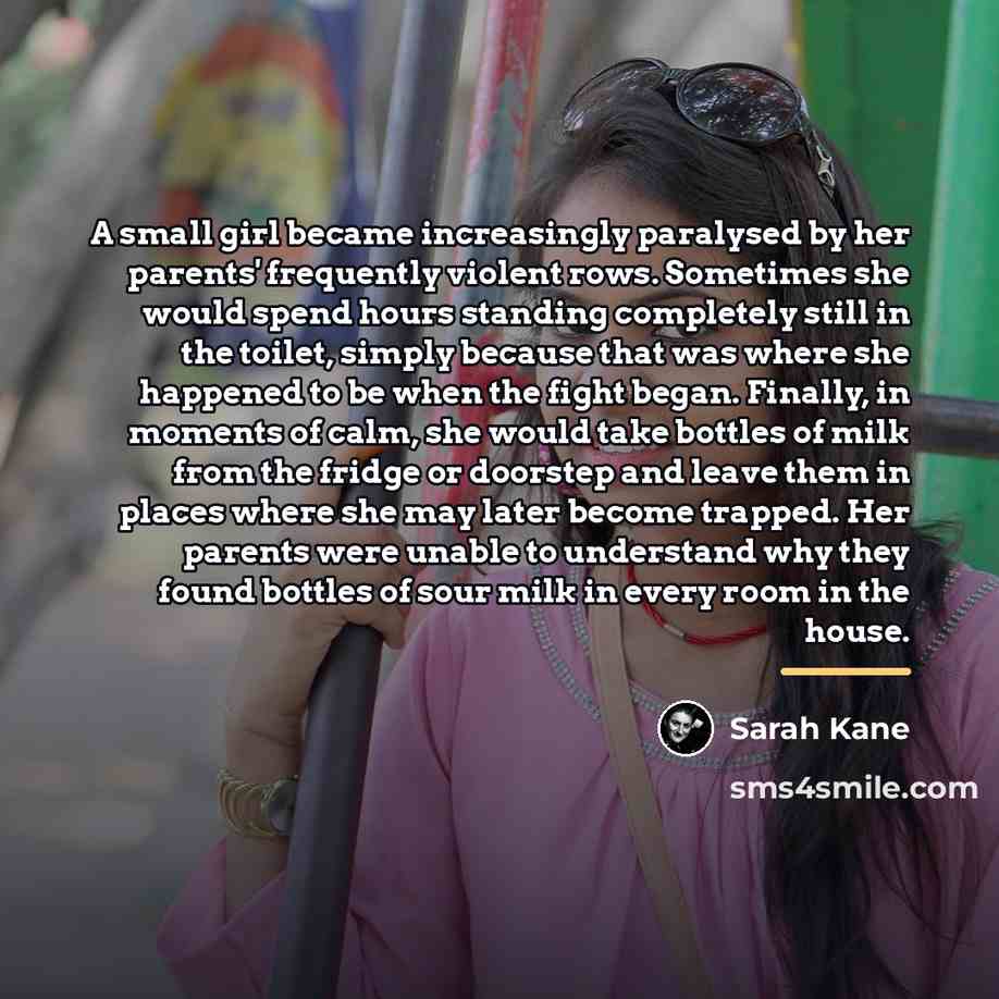 “A small girl became increasingly paralysed by her parents' frequently…” quote by Sarah Kane