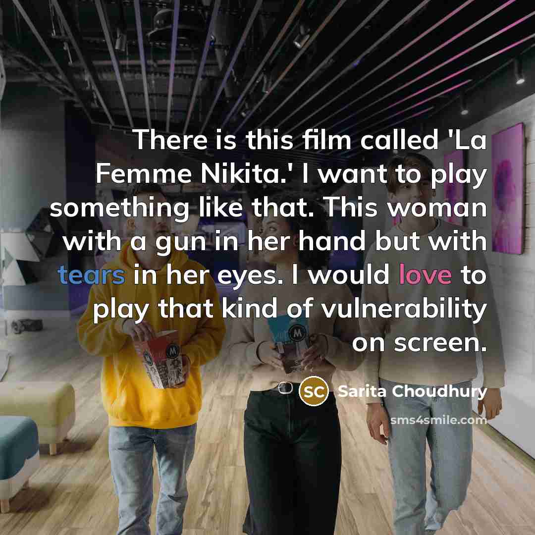 “There is this film called 'La Femme Nikita.' I want…” quote by Sarita Choudhury