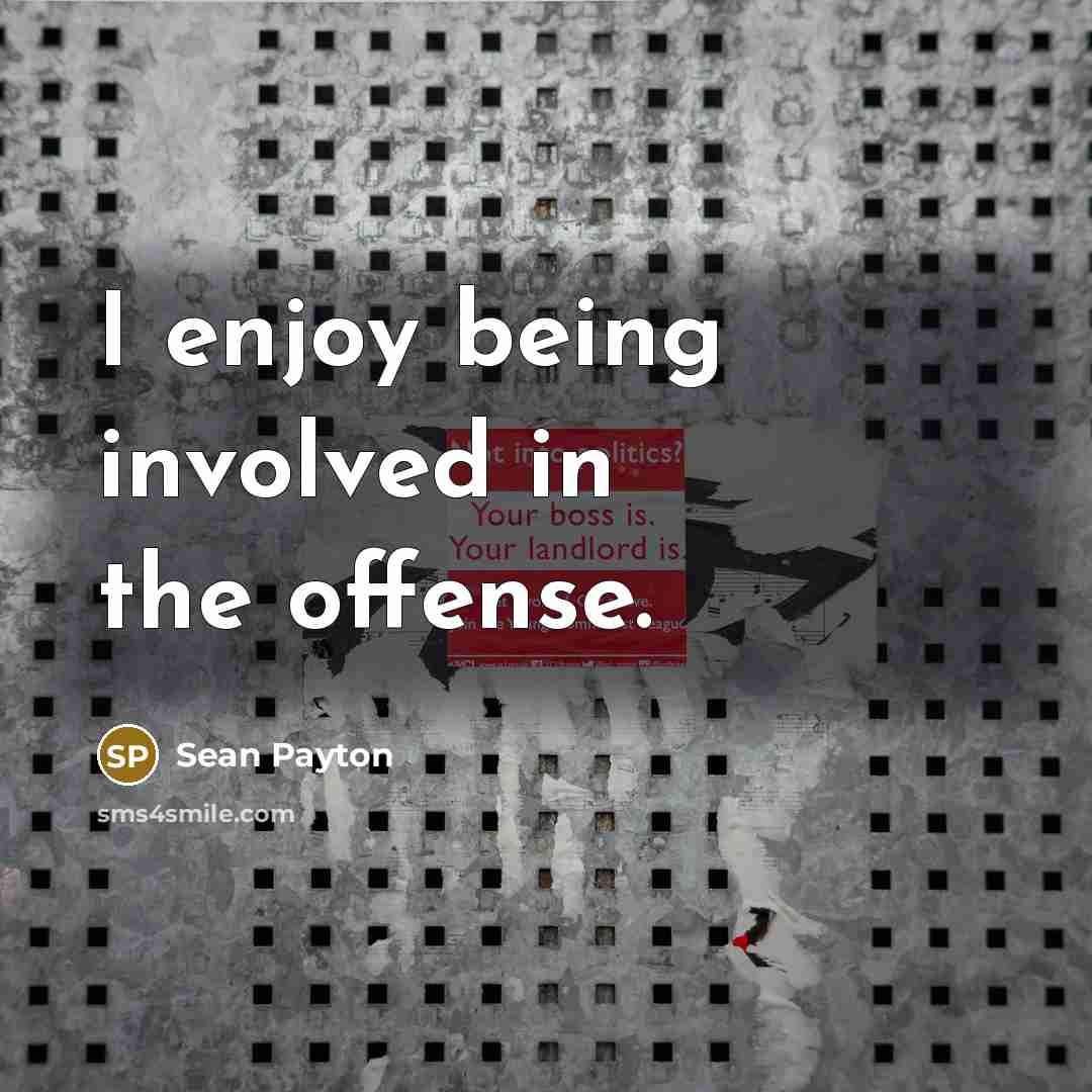 “I enjoy being involved in the offense.…” quote by Sean Payton
