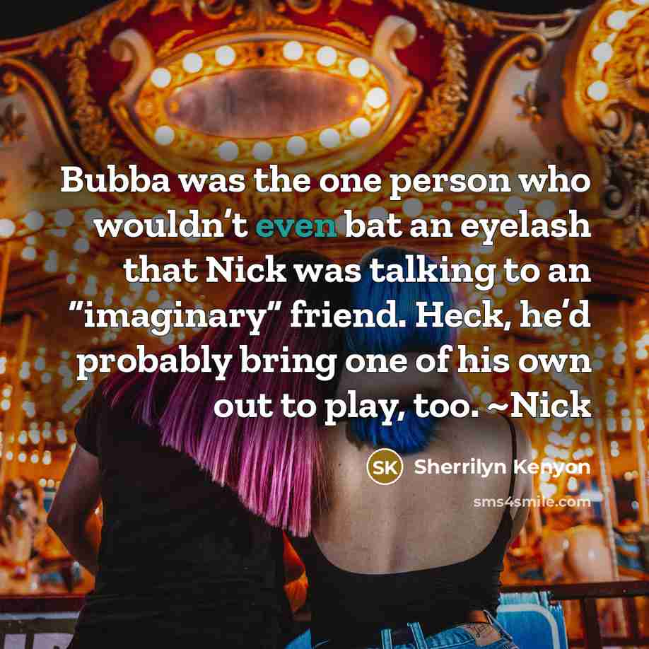 “Bubba was the one person who wouldn’t even bat an…” quote by Sherrilyn Kenyon