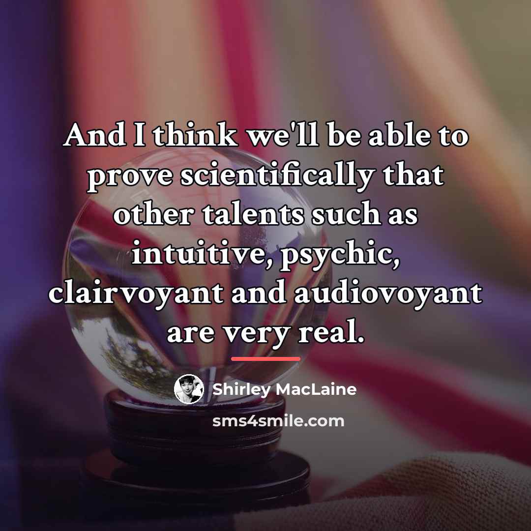 “And I think we'll be able to prove scientifically that…” quote by Shirley MacLaine