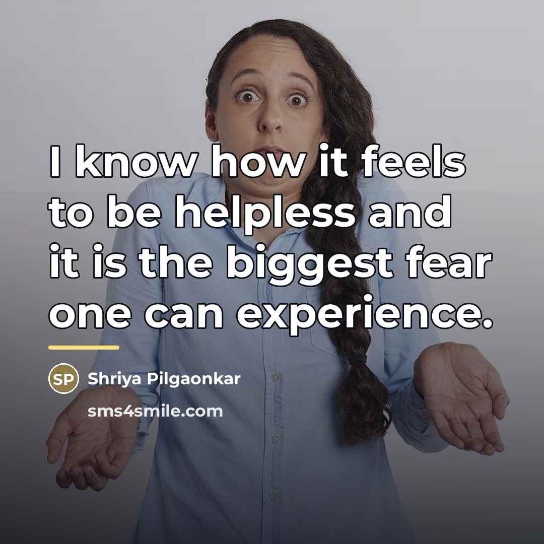 “I know how it feels to be helpless and it…” quote by Shriya Pilgaonkar