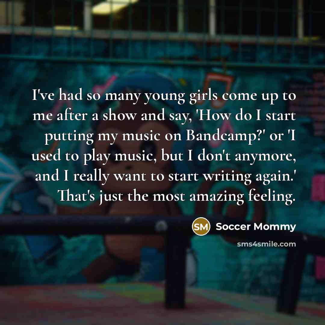 “I've had so many young girls come up to me…” quote by Soccer Mommy