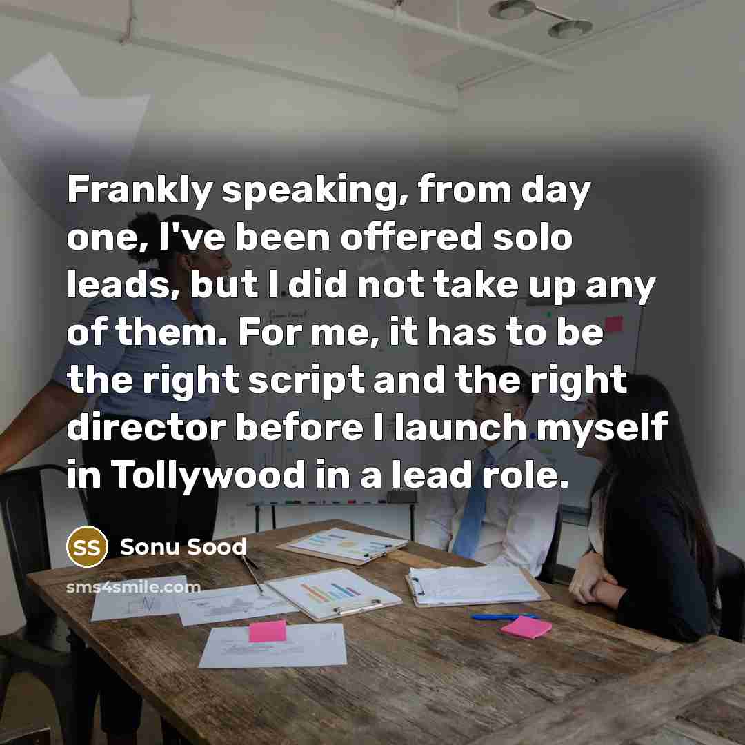 “Frankly speaking, from day one, I've been offered solo leads,…” quote by Sonu Sood
