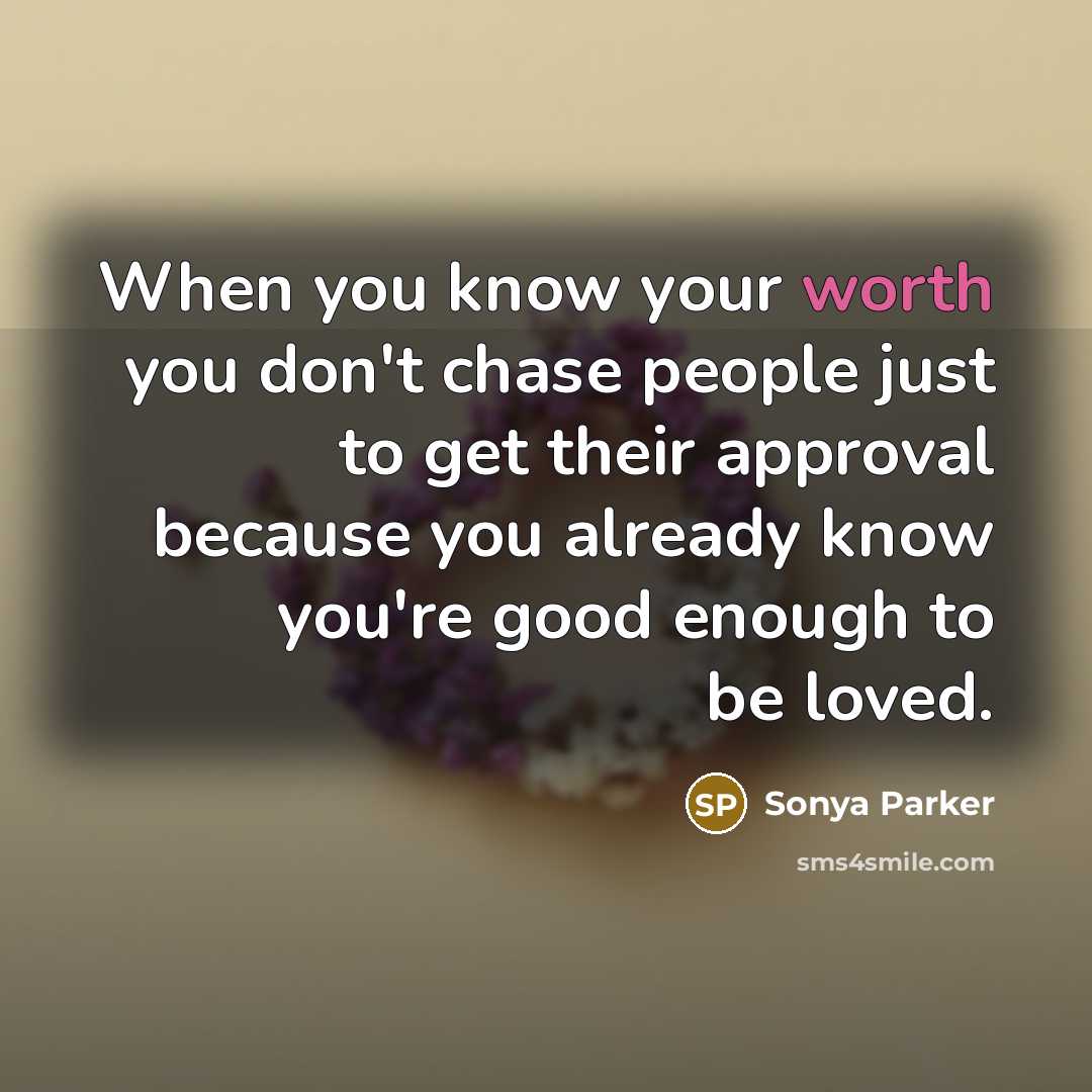 “When you know your worth you don't chase people just…” quote by Sonya Parker