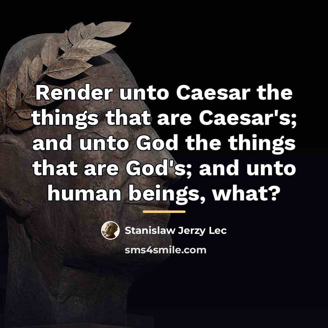 “Render unto Caesar the things that are Caesar's; and unto…” quote by Stanislaw Jerzy Lec