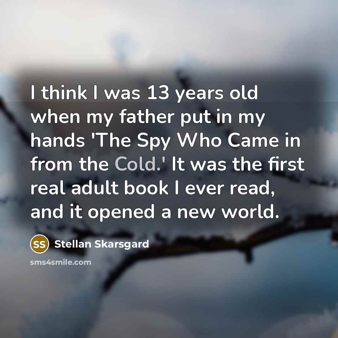 “I think I was 13 years old when my father…” quote by Stellan Skarsgard