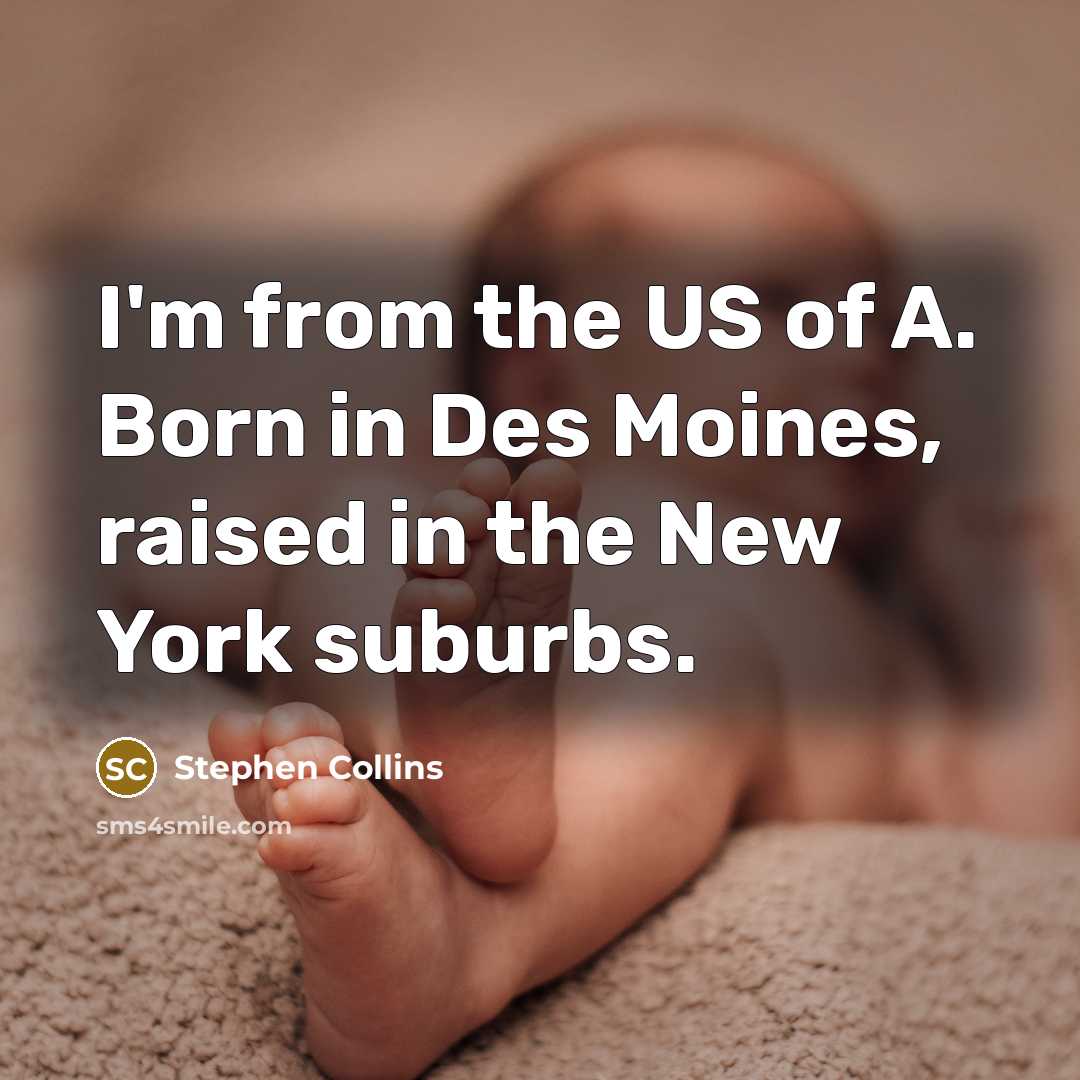 “I'm from the US of A. Born in Des Moines,…” quote by Stephen Collins