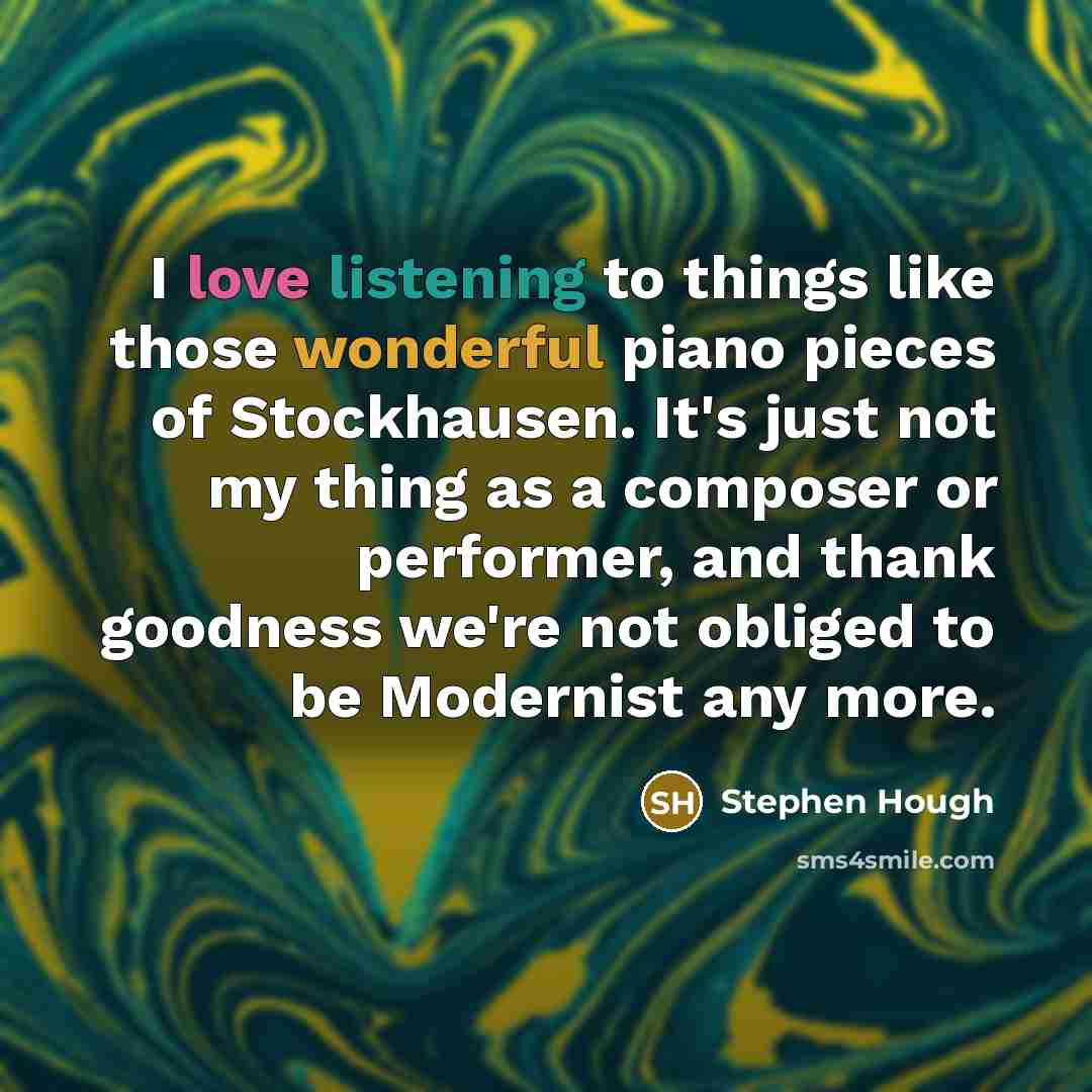 “I love listening to things like those wonderful piano pieces…” quote by Stephen Hough