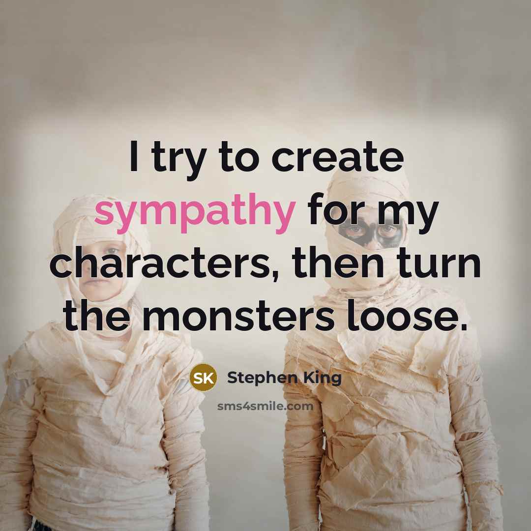 “I try to create sympathy for my characters, then turn…” quote by Stephen King