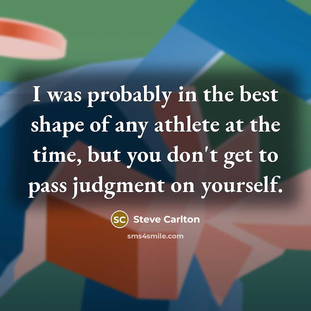 “I was probably in the best shape of any athlete…” quote by Steve Carlton