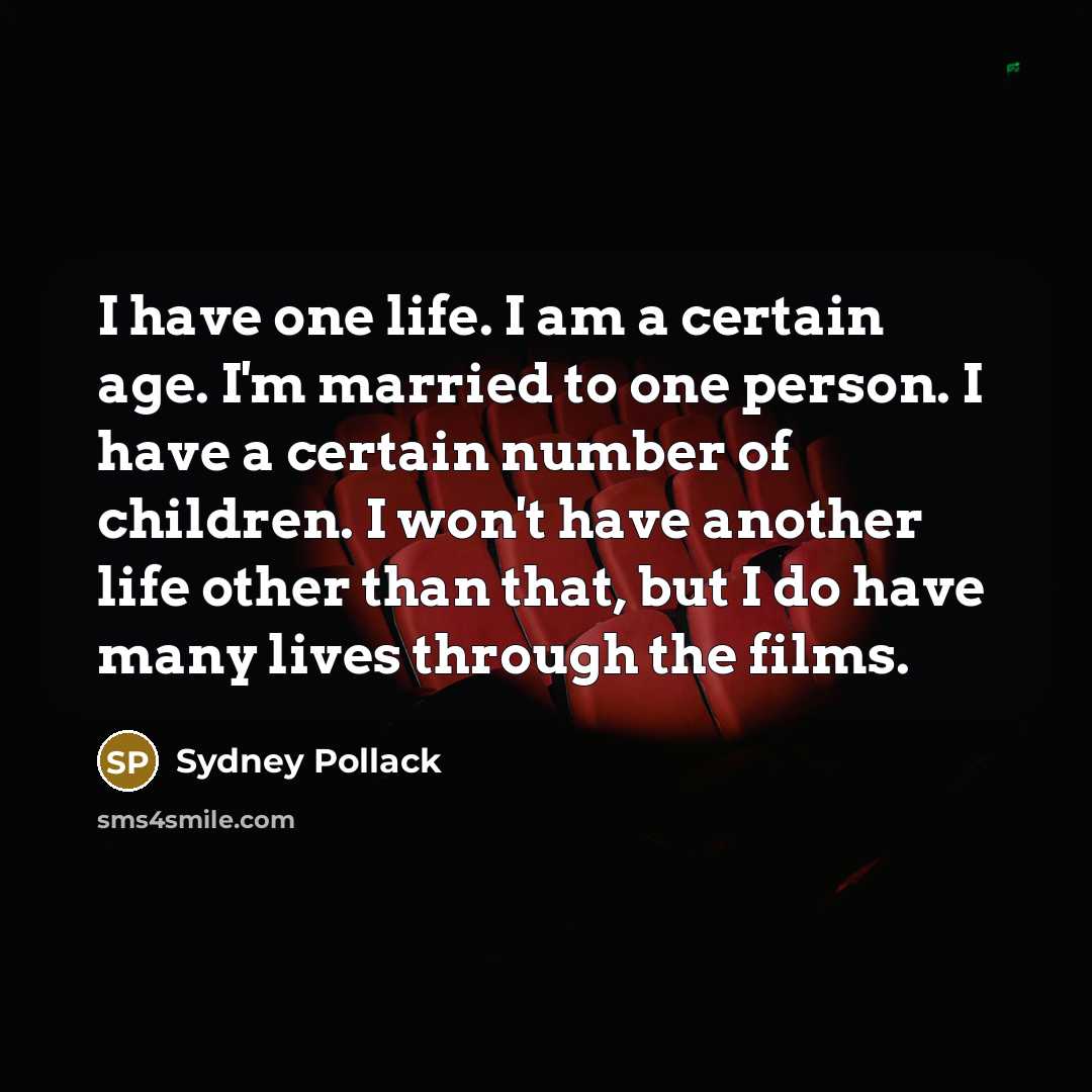 “I have one life. I am a certain age. I'm…” quote by Sydney Pollack
