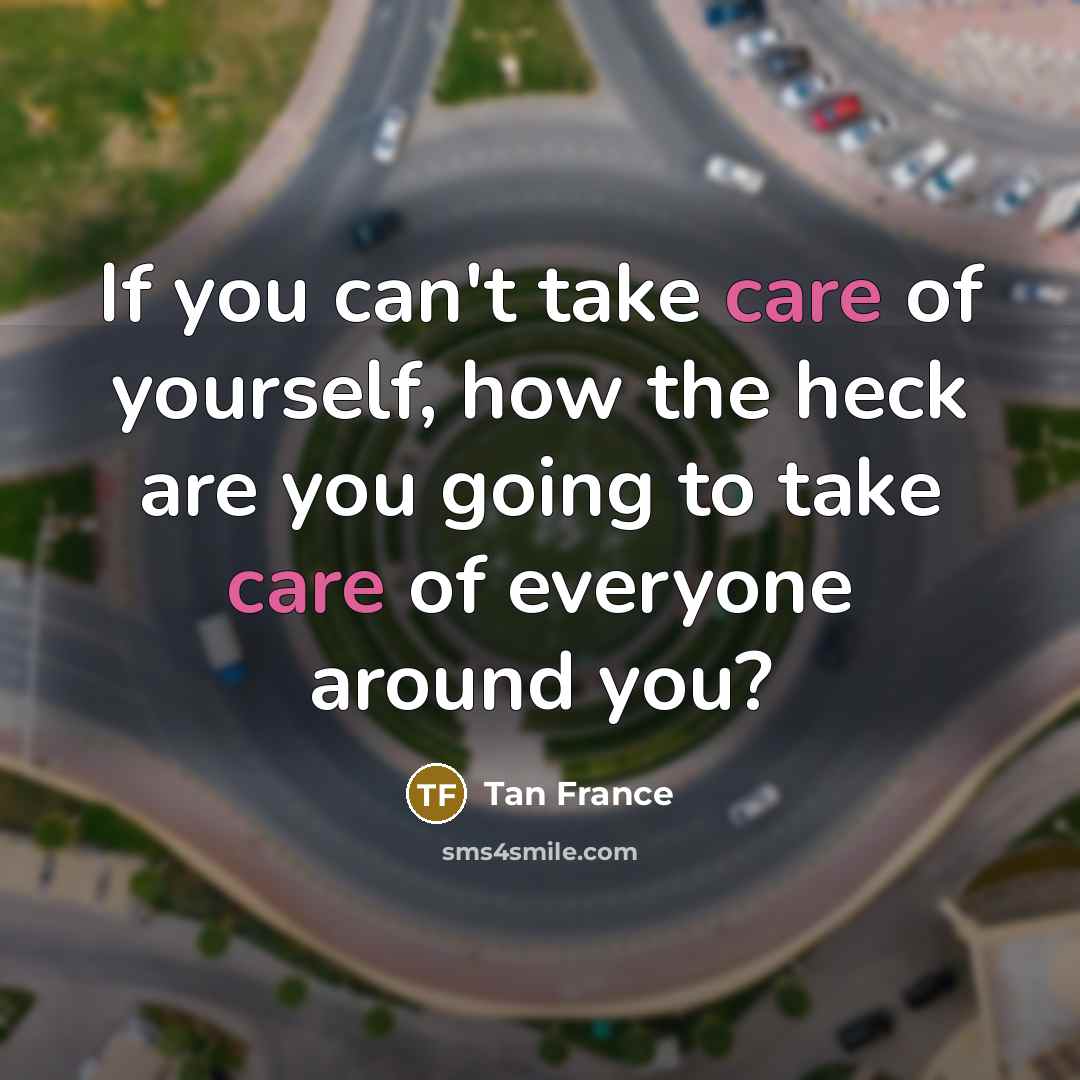 “If you can't take care of yourself, how the heck…” quote by Tan France