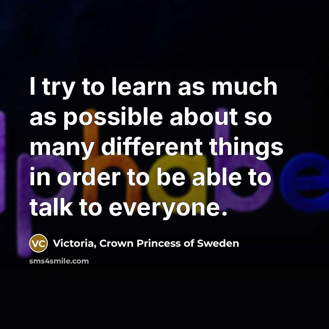 “I try to learn as much as possible about so…” quote by Victoria, Crown Princess of Sweden