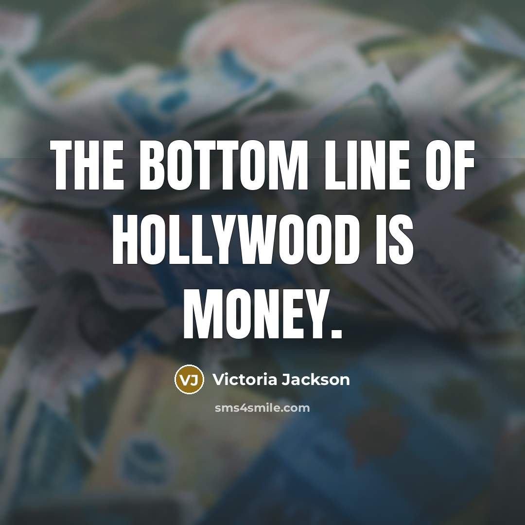 “The bottom line of Hollywood is money.…” quote by Victoria Jackson