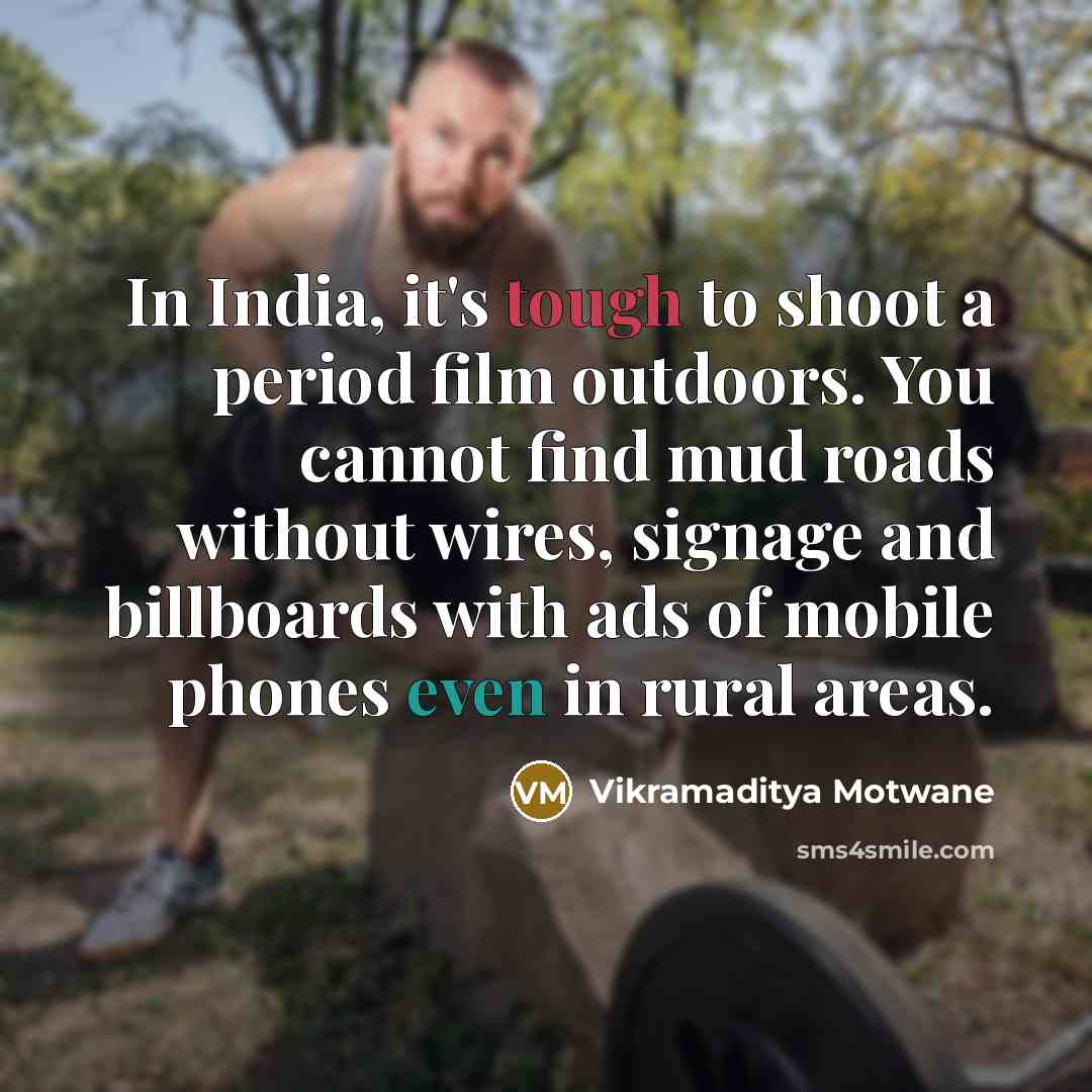 “In India, it's tough to shoot a period film outdoors.…” quote by Vikramaditya Motwane