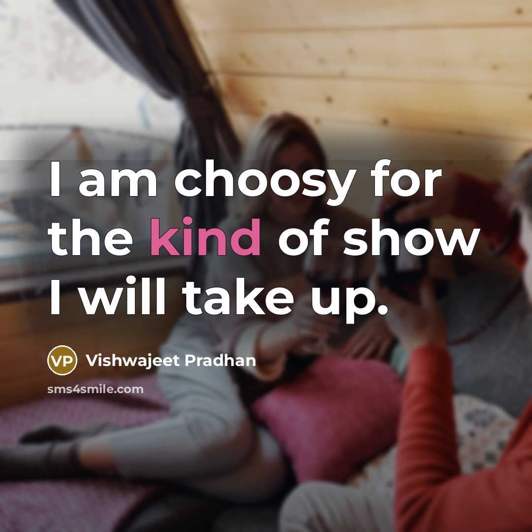 “I am choosy for the kind of show I will take up.” quote by Vishwajeet Pradhan