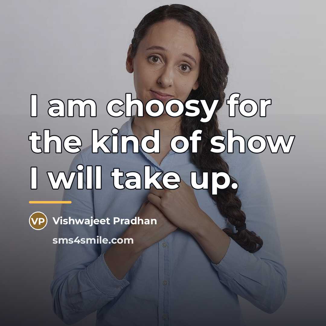 “I am choosy for the kind of show I will…” quote by Vishwajeet Pradhan
