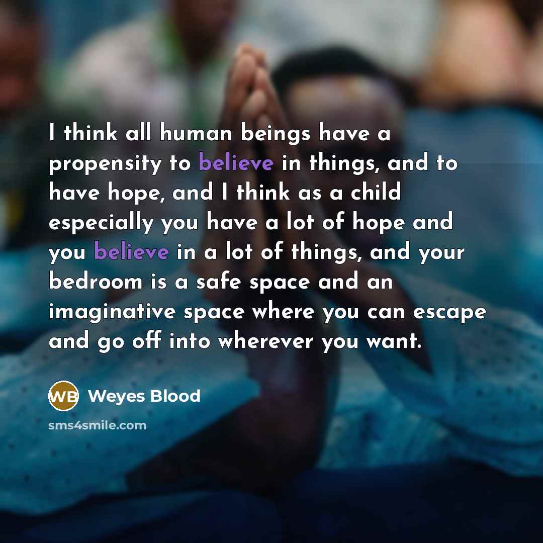 “I think all human beings have a propensity to believe…” quote by Weyes Blood