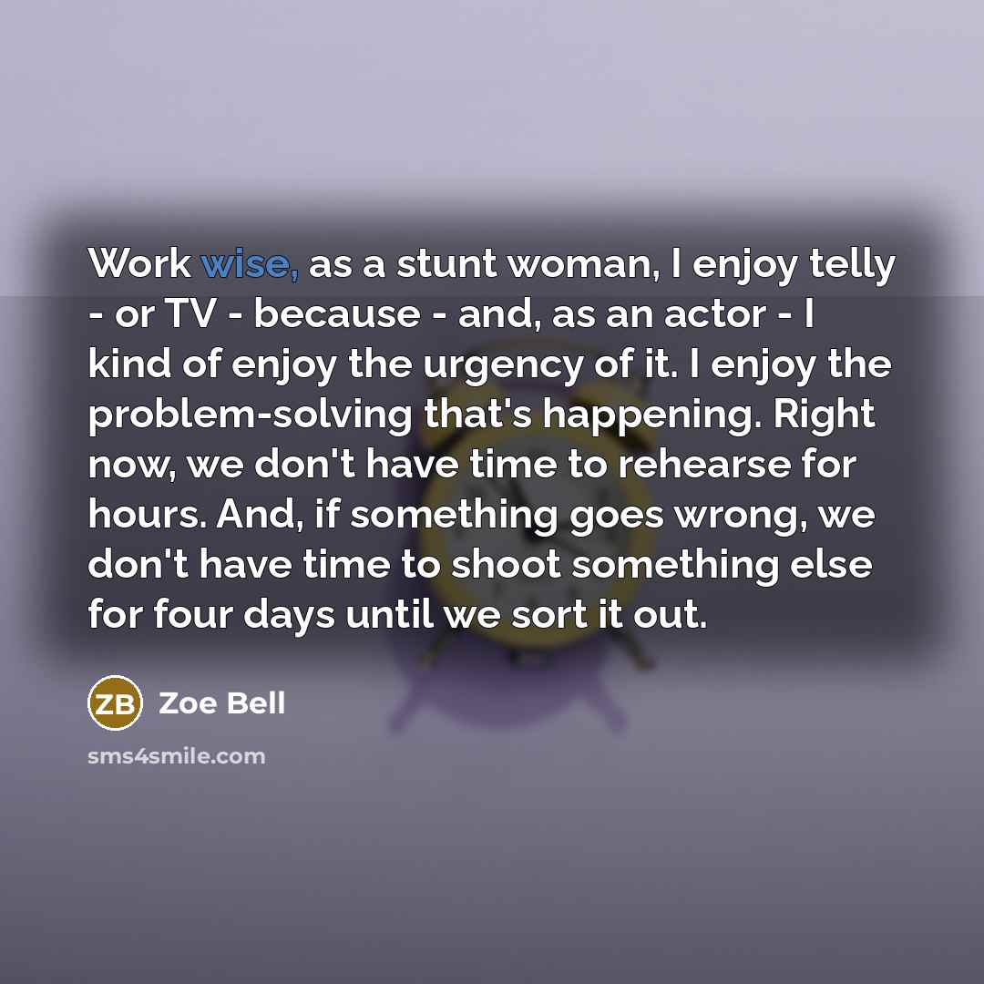 “Work wise, as a stunt woman, I enjoy telly -…” quote by Zoe Bell