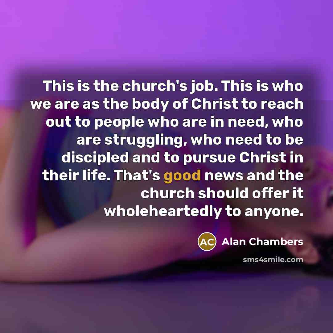 “This is the church's job. This is who we are…” quote by Alan Chambers