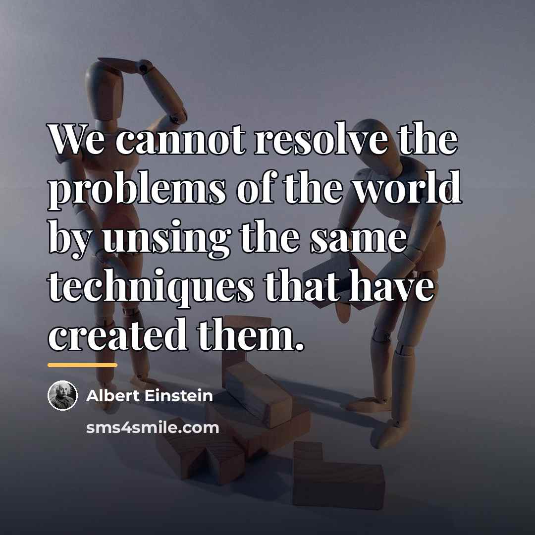 “We cannot resolve the problems of the world by unsing…” quote by Albert Einstein