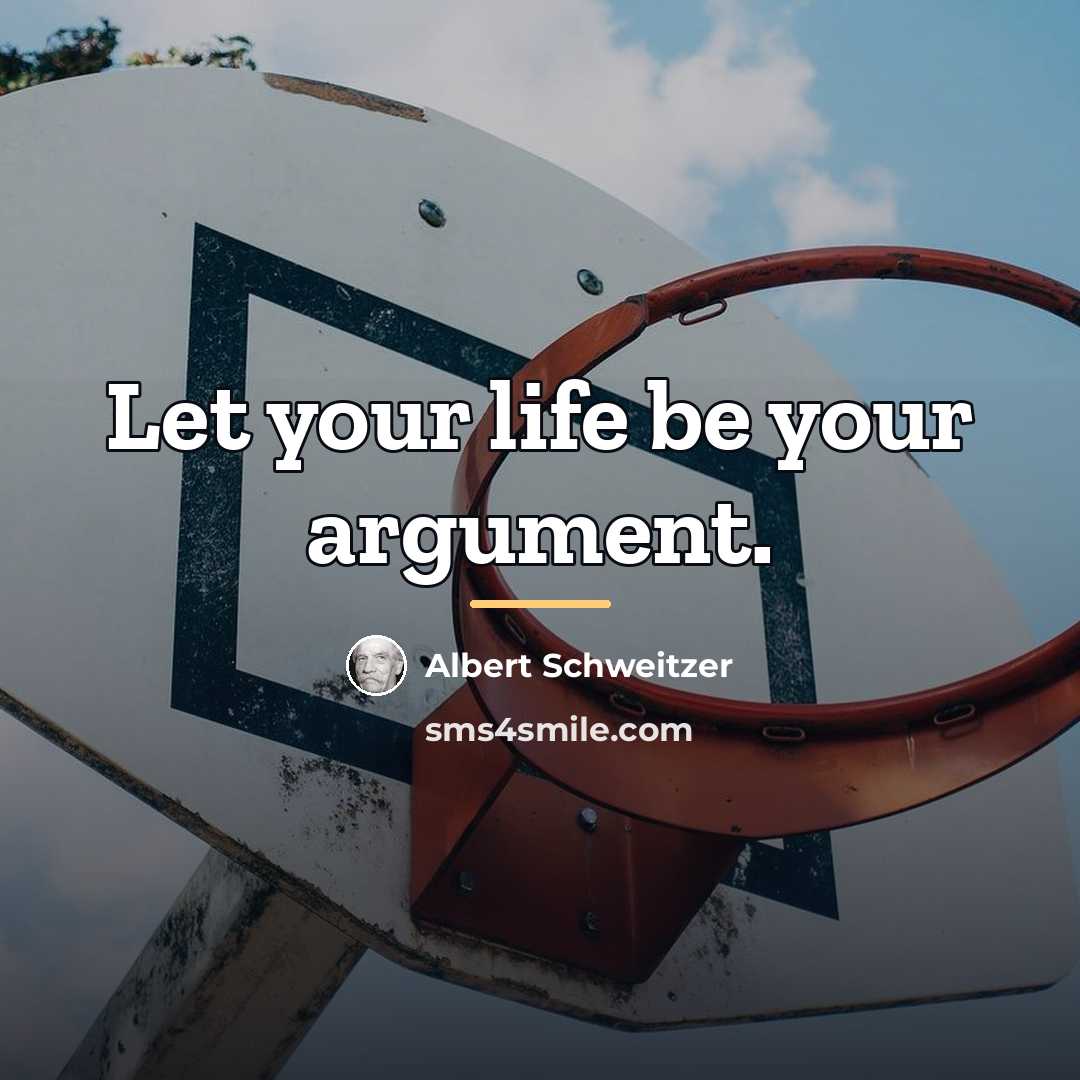 “Let your life be your argument.…” quote by Albert Schweitzer