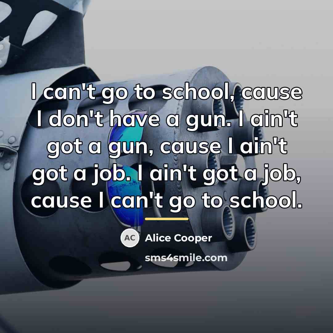 “I can't go to school, cause I don't have a…” quote by Alice Cooper
