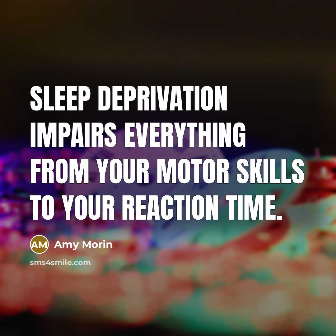 “Sleep deprivation impairs everything from your motor skills to your…” quote by Amy Morin