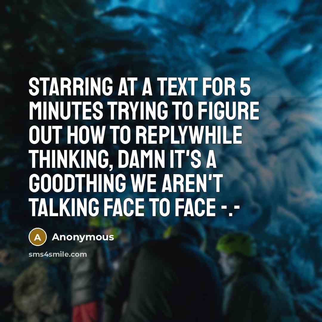 “Starring at a text for 5 minutes trying to figure…” quote by Anonymous